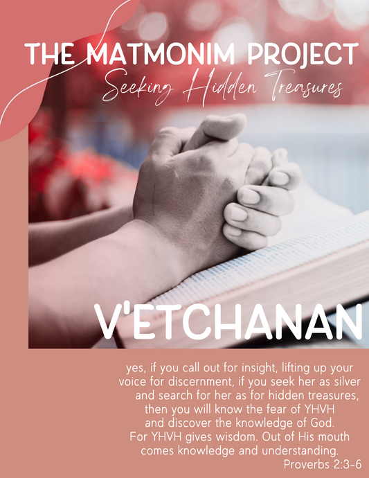 The Matmonim Project: Parashah No.45 - Va'etchanan